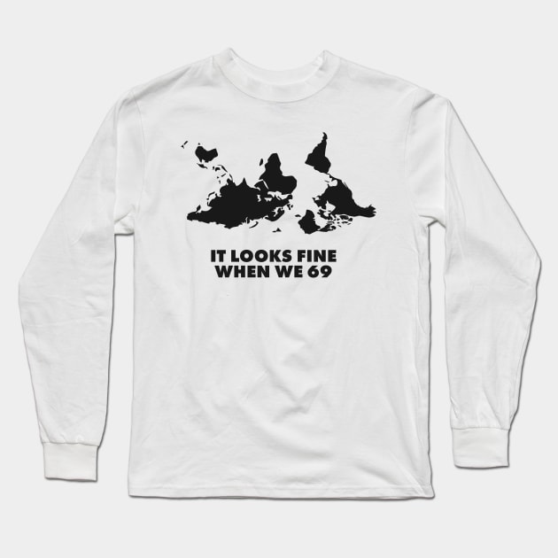 Upside down map - it looks fine when we 69 Long Sleeve T-Shirt by MK3